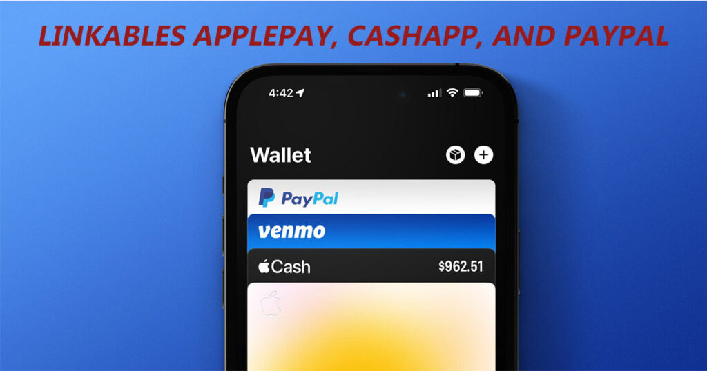Cashout Linkables with ApplePay, CashApp, and PayPal