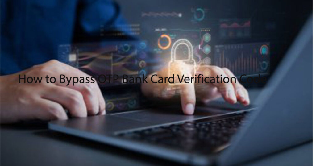 How to Bypass OTP Bank Card Verification Code