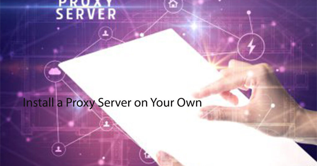 Install a Proxy Server on Your Own