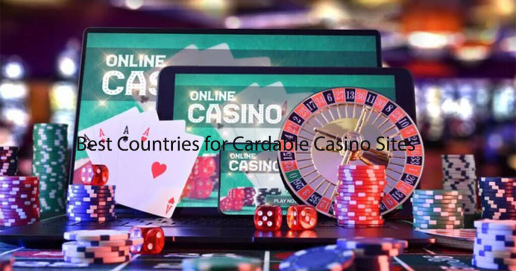Best Countries for Cardable Casino Sites